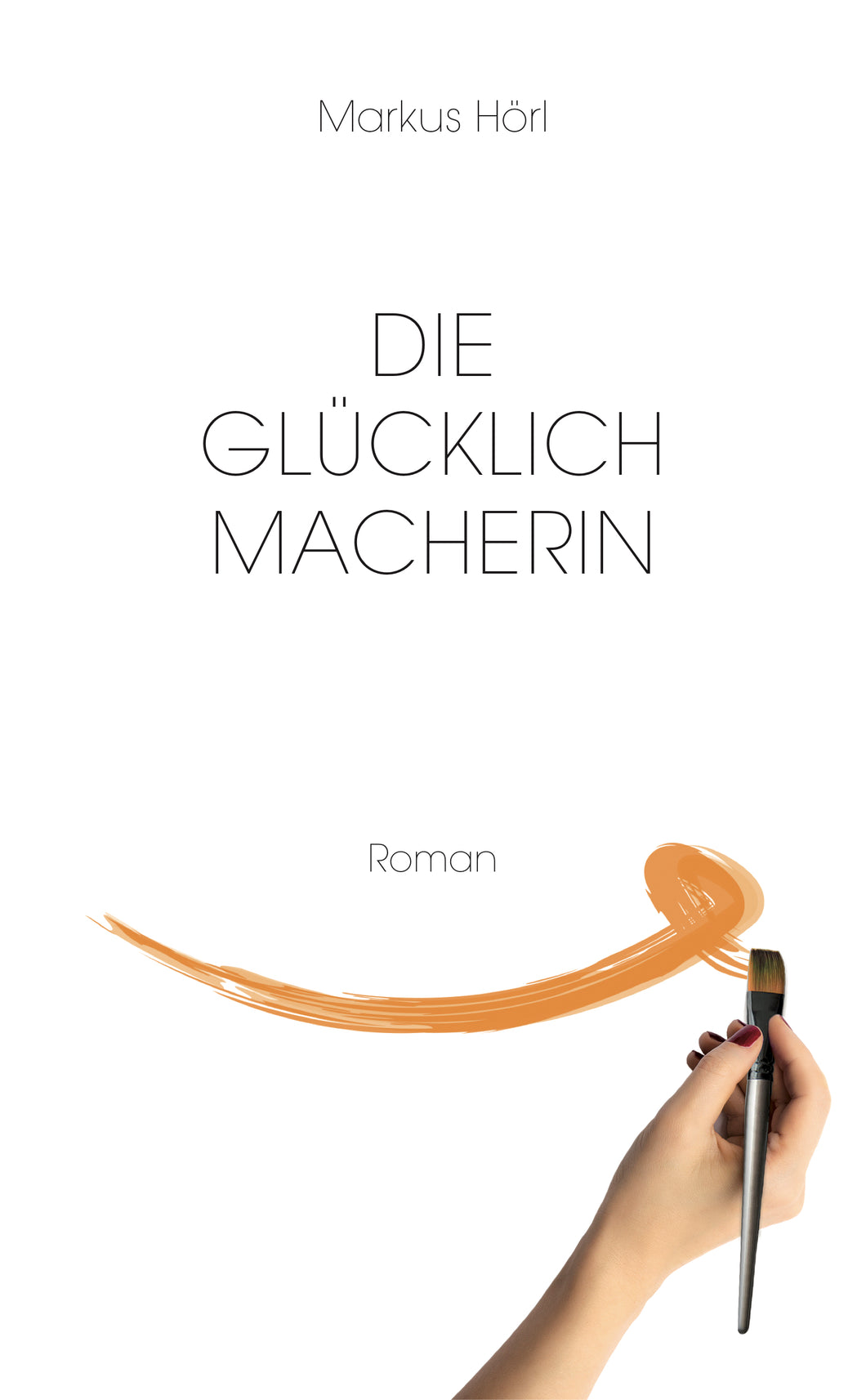 Markus Hörl Die Glücklichmacherin Taschenbuch Der Wolf Verlag